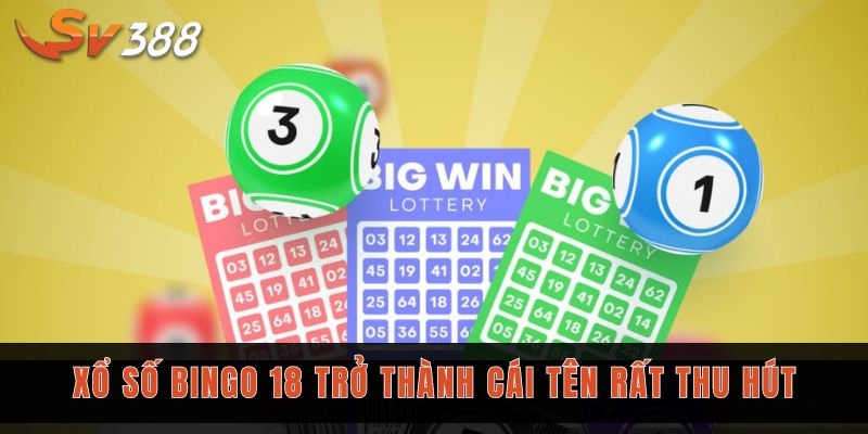 Xổ số Bingo 18 - Tìm hiểu loại hình được ưa chuộng tại Sv388 1 Xổ số Bingo 18 trở thành cái tên rất thu hút
